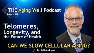 Can We Slow Cellular Aging?  Telomeres, Longevity, and the Future of Health | Ep. 312