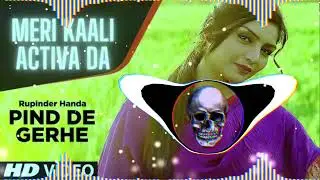 Meri Kali Activa Da Remix Song  || Mer Pind De  Gerhe Marda  Remix Song|| Rupinder Handa Dj Remix