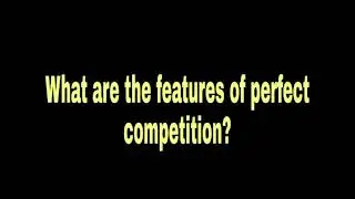 What are the features of perfect competition market?