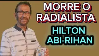 MORRE O RADIALISTA HILTON ABI-RIHAN