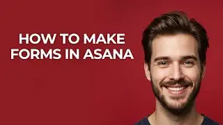 How to Make Forms In Asana - UPDATED!