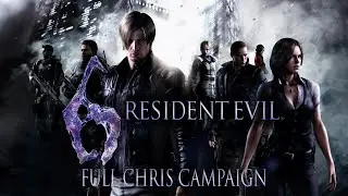 Resident Evil 6 | Full Chris Campaign Walkthrough | No Commentary