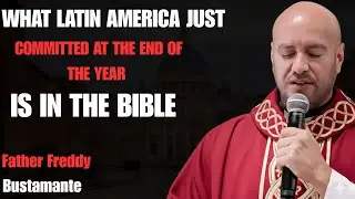 WHAT LATIN AMERICA JUST COMMITTED AT THE END OF THE YEAR IS IN THE BIBLE Father Freddy Bustamante