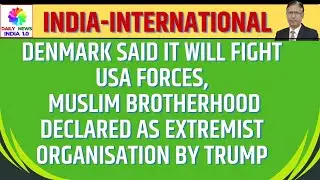 Denmark Said it will fight USA forces,Muslim Brotherhood declared as Extremist organisation by Trump