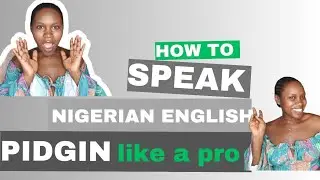 HOW TO SPEAK NIGERIAN 🇳🇬 ENGLISH/// PIDGIN LIKE A PRO. [BEGINNERS FRIENDLY] PIDGIN 101. Episode 0001
