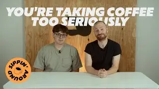 You're taking coffee too seriously