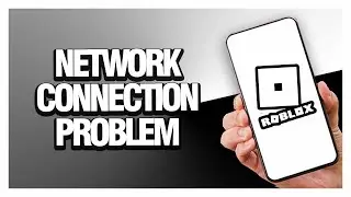 How To Fix Roblox Network Connection Problem | Final Solution