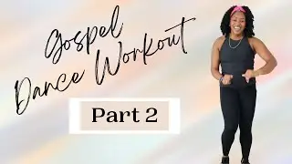 GOSPEL DANCE WORKOUT | PART 2 | HOME WORKOUT (NO EQUIPMENT!)