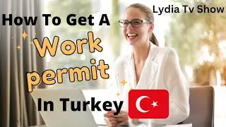 How To Get Work Permit In Turkey /Types of work permit /Foreigners In Turkey/Part 2