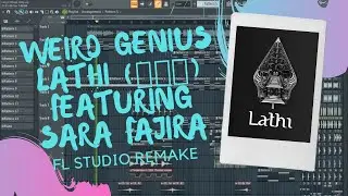 [Full Vers] Weird Genius - LATHI (ꦭꦛꦶ) featuring Sara Fajira ( FL Studio Remake ) + FLP And Acapella