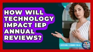 How Will Technology Impact IEP Annual Reviews? - Accessible Learning For All