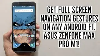 Get Full Screen Navigation Gestures on Any Android Device ft. Asus Zenfone Max Pro M1!