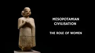 19/25 Ancient Mesopotamian Civilization : The Role Of Women | The First Civilisation