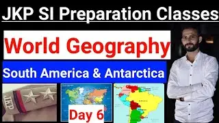 South America & Antarctica - World Geography || Part 6 ~ JKP Sub Inspector Preparation Classes