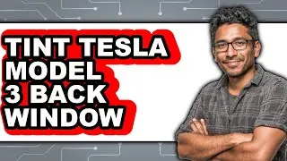 How To Tint Tesla Model 3 Back Window (Full Guide)