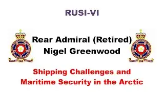 Shipping Challenges and Maritime Security in the Arctic - Rear Admiral (Retired) Nigel Greenwood