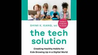 Tech Solution: Creating Healthy Habits for Kids Growing Up in a Digital World