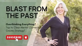 Blast from the Past: Overthinking Everything? Tap to Clear Mental Clutter & Create Strategy
