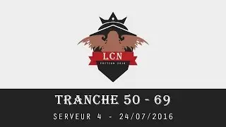 LCN 2016 - Tranche LVL 50-69 - Serveur 4 (Commentaires : Eleiseth - Irisvel - MeiyakuNaoki)