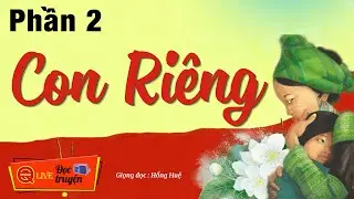 Si&ecirc;u Hay Phần 2 : Con Ri&ecirc;ng .. Truyện đ&ecirc;m Việt Nam Nghe 5 Ph&uacute;t Ngủ Ngon | Hồng Huệ diễn đọc