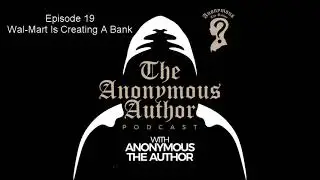 Wal-Mart Bank, Lebron Vs Zlatan | The Anonymous Author Podcast #19