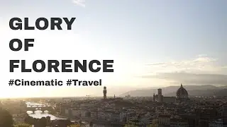 Glory of Florence | FLORENCE | Cinematic Travel Film
