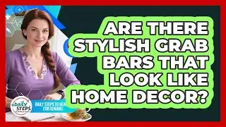 Are There Stylish Grab Bars That Look Like Home Decor? - Daily Steps to Health For Seniors