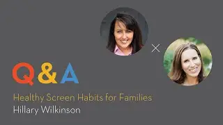 Healthy Screen Habits for Families with Hillary Wilkinson