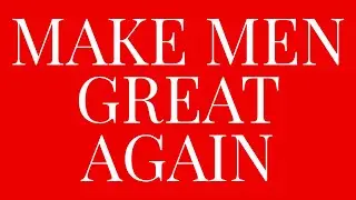 Make Men Great Again