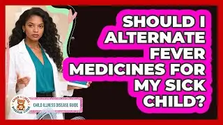 Should I Alternate Fever Medicines for My Sick Child?