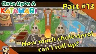 Rolling up za warudo and fried foods | Once Upon a Katamari - Blind Snap LP - [Part 13]