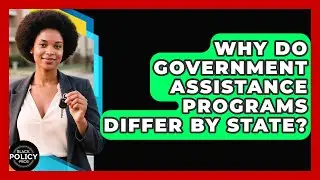 Why Do Government Assistance Programs Differ By State? - Black Policy Pros