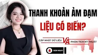 CHÚ Ý: Thanh khoản ảm đạm, liệu có biến? Đừng bỏ lỡ tín hiệu này