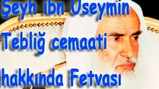 Şeyh ibn Useymin in Davet ve Tebliğ cemaati hakkında ki Fetvası. - Altyazı
