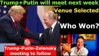 Trump-Putin Meeting Set for Next Week, Venue already Picked. Who won? EU told to shut up. Z's fate.