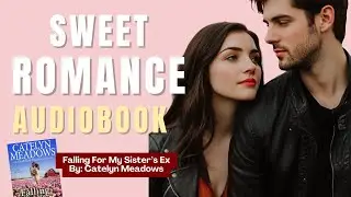 Falling For My Sister's Ex - FULL Audiobook by Catelyn Meadows!