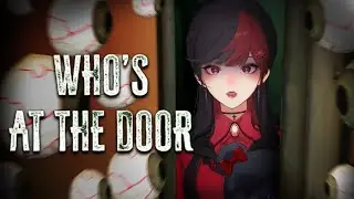 【Who's at the door?】H-Halo siapa depan pintu???