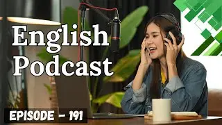 English Learning Podcast Conversation Episode 191 | English Podcast Conversation