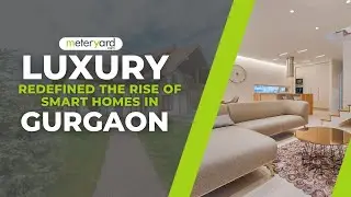 Luxury Redefined: The Rise of Smart Homes in Gurgaon | meteryard.com