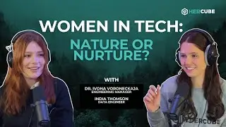 Women in Tech - Nature or Nurture? | Routes into Data Science & Engineering | HerCube Episode 1