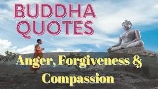Buddha Quotes on Anger, Forgiveness and Compassion