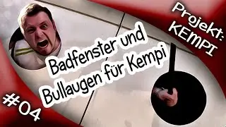 Projekt: KEMPI | Vom Kastenwagen zum Wohnmobil | #04 | Badfenster und Bullaugen einbauen