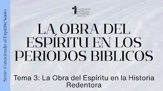 La Obra Del Espíritu En Los Periodos Bíblicos | Conociendo al Espíritu Santo | Pr. Jeffrey Álvarez