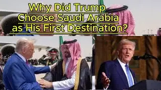 Why Did Trump Visit Saudi Arabia First? | The Hidden Geopolitical Strategy