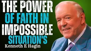 The Power of Faith in Impossible Situations&ndash; When Nothing Works, Faith Still Does | Kenneth E. Hagin