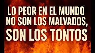 Tontos y Malvados - &iquest;Qui&eacute;nes causan m&aacute;s da&ntilde;o al mundo?