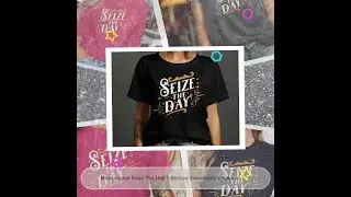 Motivational Seize The Day T-Shirt or Sweatshirt, Inspirational Quote Shirt, Positive Thinking Te...