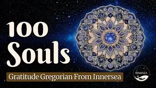 100 Souls &ndash; Gregorian Chant for Gratitude & Inner Peace