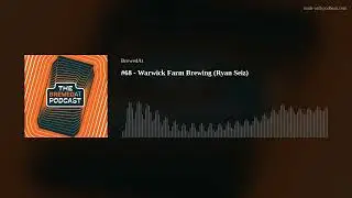 #68 - Warwick Farm Brewing (Ryan Seiz)
