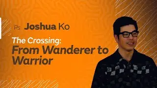 The Crossing: From Wanderer to Warrior :: Pastor Joshua Ko